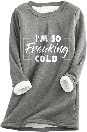I'm So Freaking Cold Fleece Sweatshirt for Women Thermal Warm Loungewear Tops Crewneck Long Sleeve Pullover Shirt